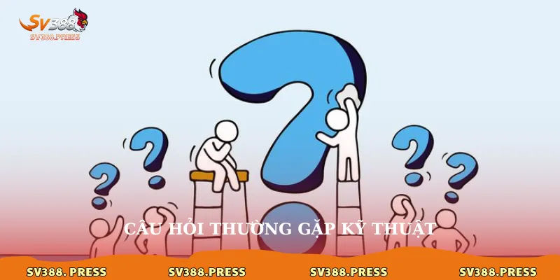 Câu hỏi thường gặp 3 Câu hỏi thường gặp kỹ thuật